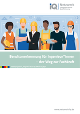 IQ Themendossier "Berufsanerkennung für Ingenieur*innen – der Weg zur Fachkraft"