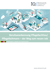 IQ Themendossier "Berufsanerkennung Pflegefachfrau/ Pflegefachmann – der Weg zum neuen Job"